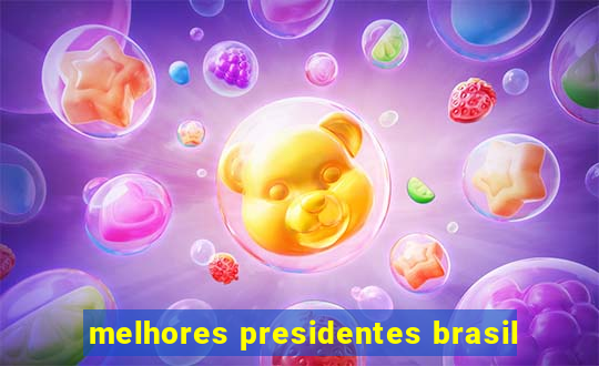 melhores presidentes brasil